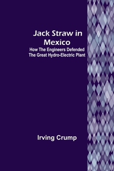 Paperback Jack Straw in Mexico: How the Engineers Defended the Great Hydro-Electric Plant Book