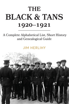 Hardcover The Black & Tans, 1920-1921: A Complete Alphabetical List, Short History and Genealogical Guide Book
