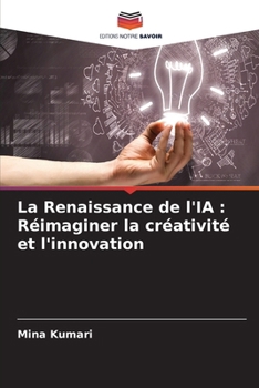 La Renaissance de l'IA: Réimaginer la créativité et l'innovation (French Edition)