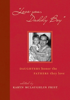 Love You, Daddy Boy: Daughters Honor the Fathers They Love