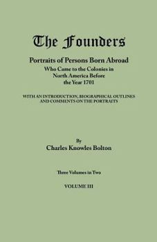 Paperback Founders: Portraits of Persons Born Abroad Who Came to the Colonies in North America Before the Year 1701. Three Volumes in Two. Book