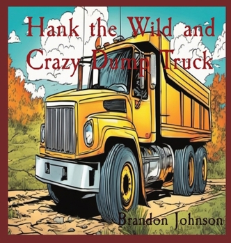 Hardcover Hank the Wild and Crazy Dump Truck Book