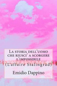 Paperback La storia dell'uomo che riusci' a scorgere l'impossibile: (L'affaire Stalingrad) [Italian] Book