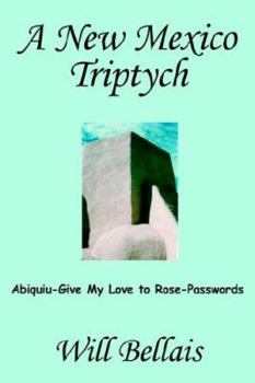 Paperback A New Mexico Triptych: Abiquiu-Give My Love to Rose-Passwords Book