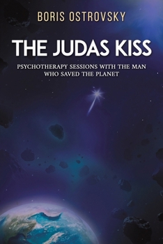 The Judas Kiss: Psychotherapy Sessions with the Man Who Saved the Planet