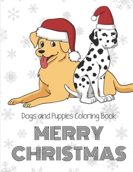 Dogs And Puppies Coloring Book Merry Christmas: Golden Retreiver and Dalmatian Dogs on Cover in Red White Santa Hats. Fun Color Book with Different Dog Breeds.