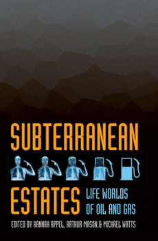 Hardcover Subterranean Estates: Life Worlds of Oil and Gas Book