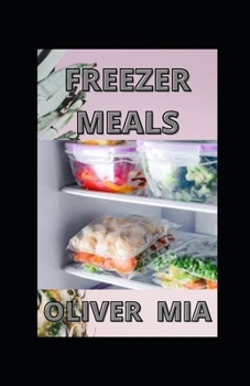 Freezer Meals: Freezer Recipes To Make At Home