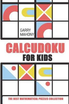 Paperback Calcudoku for Kids: The Best Mathematical Puzzles Collection Book
