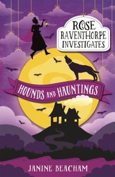 Hounds and Hauntings - Book #3 of the Rose Raventhorpe Investigates