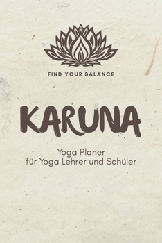 Paperback Karuna - Yoga Planer f?r Yoga Lehrer und Sch?ler: A5 Yoga Logbuch - Yoga Planer - Yoga Tagebuch - Meditationsbuch - Geschenkbuch f?r Yogalehrer, Yogal [German] Book