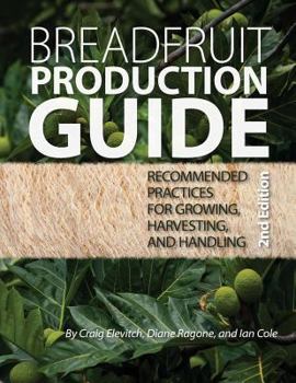 Paperback Breadfruit Production Guide: Recommended practices for growing, harvesting, and handling Book