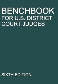 Paperback Benchbook for U.S. District Court Judges: Sixth Edition Book