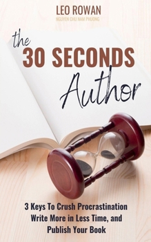 Paperback 30 Seconds Author: 3 Keys To Crush Procrastination, Write More in Less Time, and Publish Your Book