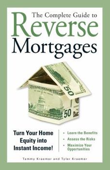 Paperback The Complete Guide to Reverse Mortgages: Turn Your Home Equity Into Instant Income! Book