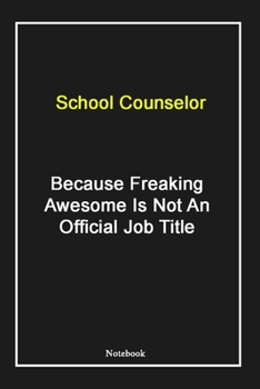 Paperback School Counselor Because Freaking Awesome Is Not An Official Job Title: School Counselor Notebook with Unique Touch For Every School Counselor - Diary Book