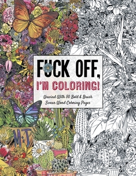 Paperback Fuck Off, I'm Coloring: Unwind with 50 Obnoxiously Fun Swear Word Coloring Pages (Funny Activity Book, Adult Coloring Books, Curse Words, Swear Humor, Book