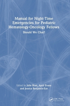 Hardcover Manual for Night-Time Emergencies for Pediatric Hematology-Oncology Fellows: Should We Chat? Book