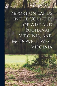 Paperback Report on Lands in the Counties of Wise and Buchanan, Virginia, and McDowell, West Virginia Book