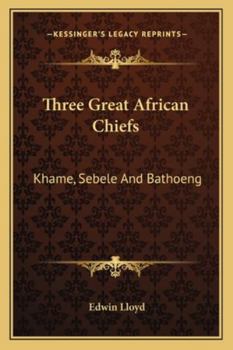Paperback Three Great African Chiefs: Khame, Sebele And Bathoeng Book