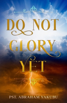 Paperback Do Not Glory Yet Book
