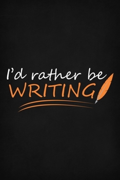 Paperback I'd Rather Be Writing: Funny Creative Writer Notebook / Journal 6x9 With 110 Blank Ruled Pages Book