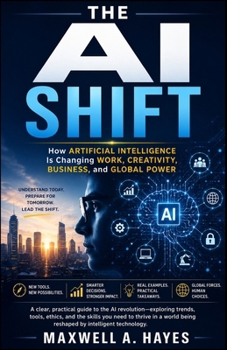 Paperback The AI Shift: How Artificial Intelligence Is Changing Work, Creativity, Business, and Global Power Book