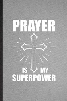Prayer Is My Superpower: Lined Notebook For Sunday Church Jesus. Funny Ruled Journal For Christian Faith Prayer. Unique Student Teacher Blank Composition/ Planner Great For Home School Office Writing