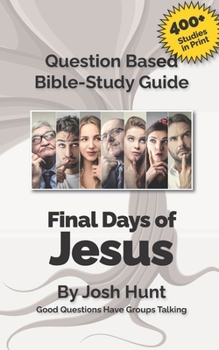 Paperback Question-based Bible Study Guide -- The Final Days of Jesus: Good Questions Have Groups Talking Book