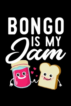 Bongo Is My Jam: Funny Notebook for Bongo Fan | Great Christmas & Birthday Gift Idea for Bongo Fan | Bongo Journal | 100 pages 6x9 inches