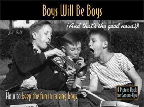 Paperback Boys Will Be Boys (and That's the Good News!): How to Keep the Fun in Raising Boys Book