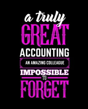 Paperback A Truly Great Accounting an Amazing Colleague Impossible to Forget: College Ruled Lined Notebook - 120 Pages Perfect Funny Gift keepsake Journal, Diar Book