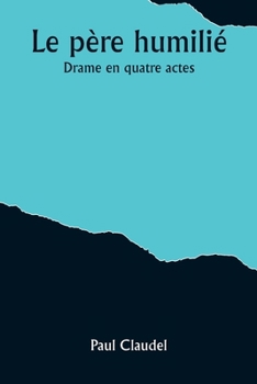 Paperback Le père humilié: Drame en quatre actes [French] Book