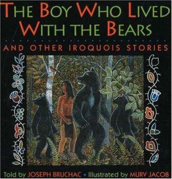 The Boy Who Lived with the Bears and Other Iroquois Stories