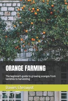 Paperback Orange Farming: The beginner's guide to growing oranges from varieties to harvesting Book