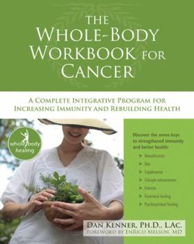 Paperback The Whole-Body Workbook for Cancer: A Complete Integrative Program for Increasing Immunity and Rebuilding Health Book