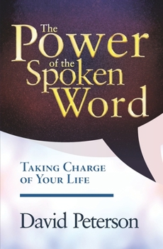 Paperback The Power of the Spoken Word: Taking Charge of your Life Book