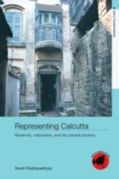 Paperback Representing Calcutta: Modernity, Nationalism and the Colonial Uncanny Book