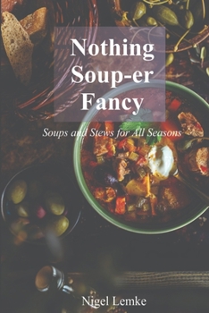 Paperback Nothing Soup-er Fancy: Soups and Stews for All Seasons Book