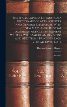 Hardcover The Encyclopedia Britannica; a Dictionary of Arts, Sciences, and General Literature. With new Maps, and Original American Articles by Eminent Writers. Book