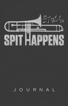 Spit Happens Trombone Journal