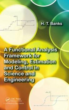 Hardcover A Functional Analysis Framework for Modeling, Estimation and Control in Science and Engineering Book