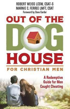 Paperback Out of the Doghouse for Christian Men: A Redemptive Guide for Men Caught Cheating Book