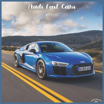 Paperback Audi Fast Cars 2021 Wall Calendar: Official Audi Luxury Cars Calendar 2021 Book