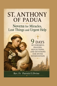 Paperback St. Anthony Of Padua Novena for Miracles, Lost Things and Urgent Help: 9 Days of Powerful Prayers, Reflections, and Devotions for Divine Intervention Book