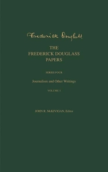 Hardcover The Frederick Douglass Papers: Series Four: Journalism and Other Writings, Volume 1 Book