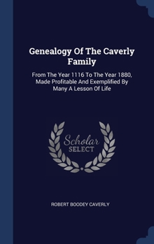 Genealogy Of The Caverly Family: From The Year 1116 To The Year 1880, Made Profitable And Exemplified By Many A Lesson Of Life