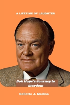 A Lifetime of Laughter: Bob Hope’s Journey to Stardom