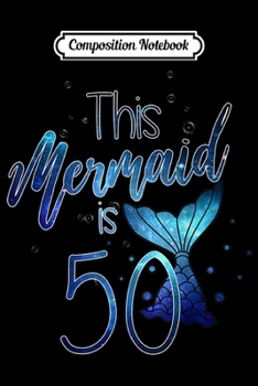 Paperback Composition Notebook: This Mermaid Is 50 Years Old Awesome Girl Princess Birthday Journal/Notebook Blank Lined Ruled 6x9 100 Pages Book