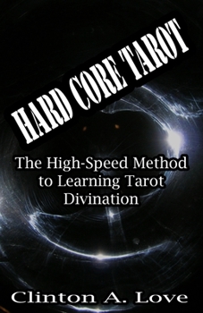 Paperback Hard Core Tarot: The High-Speed Method to Learning Tarot Divination Book